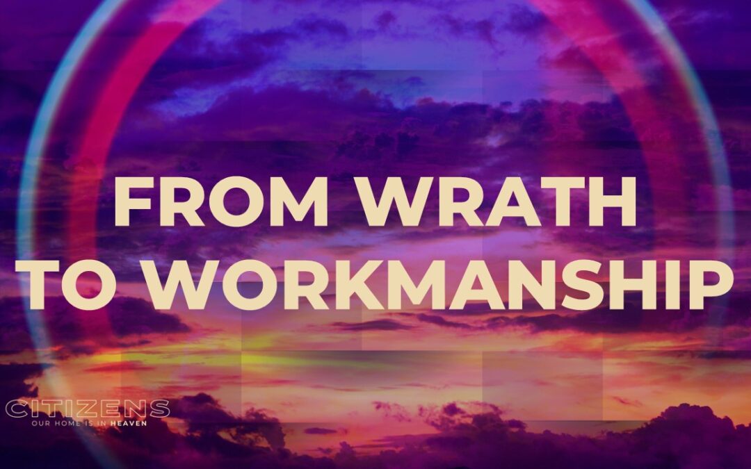 From Wrath to Workmanship