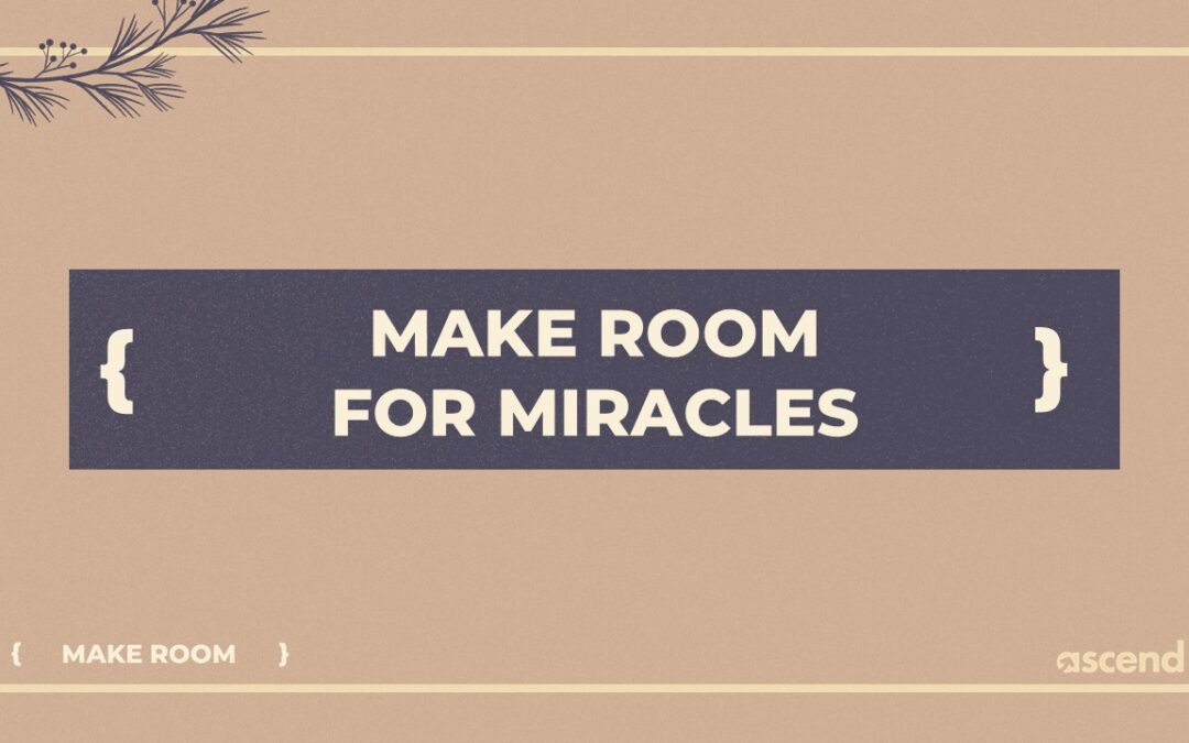 Make Room for Miracles